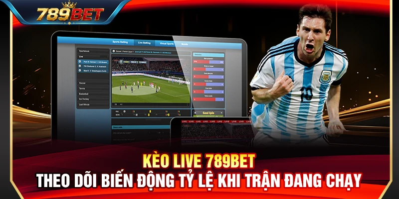 Kèo Live 789BET – Theo Dõi Biến Động Tỷ Lệ Khi Trận Đang Chạy