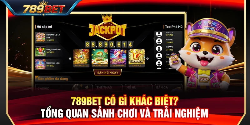 789BET Có Gì Khác Biệt? Tổng Quan Sảnh Chơi Và Trải Nghiệm