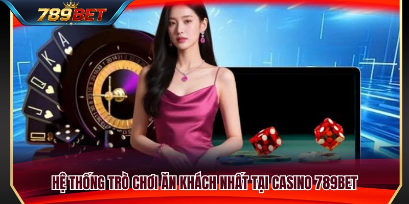 Danh mục game casino hấp dẫn nhất trên 789 BET 