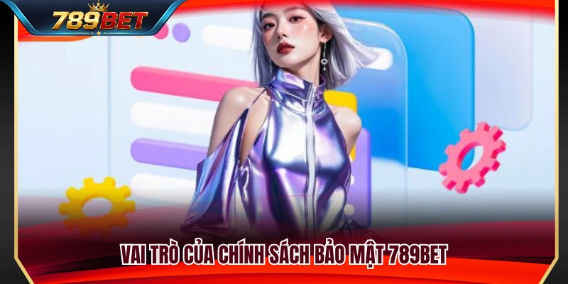 Chính Sách Bảo Mật 789BET 1 Ý nghĩa của các quy định trong chính sách bảo mật 789BET