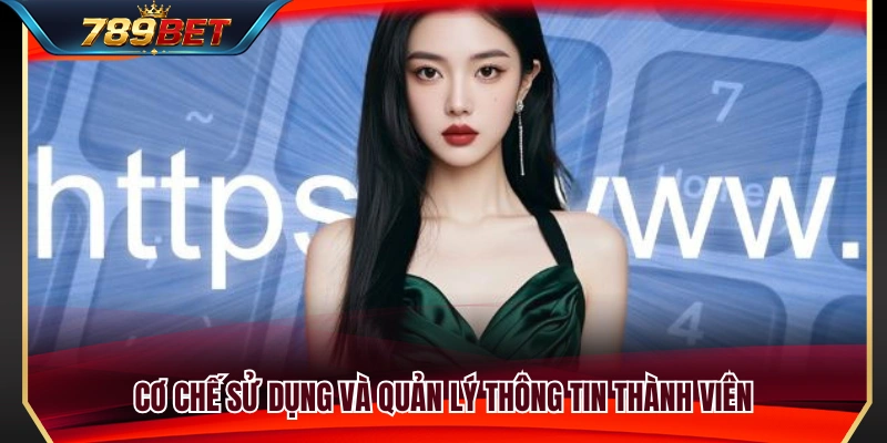 Chính Sách Bảo Mật 789BET 3 Quy trình thu thập và sử dụng và quản lý dữ liệu