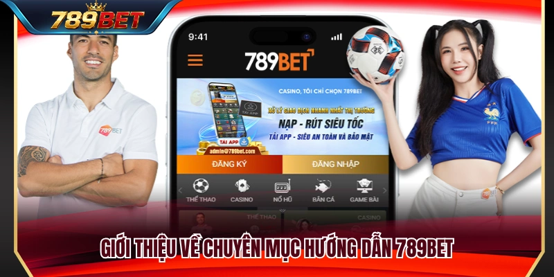 Tổng quan về chuyên mục hướng dẫn 789BET 