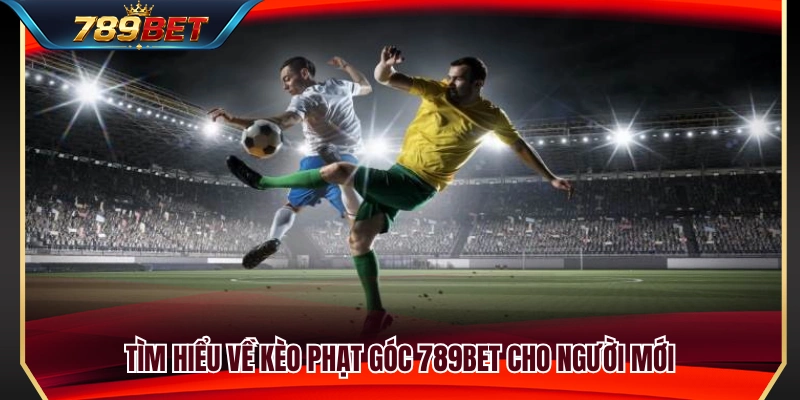 Kèo Phạt Góc 789BET – Dạng Cược Cho Người Thích Thống Kê 2 Khái niệm và cách hoạt động của kèo phạt góc 789BET