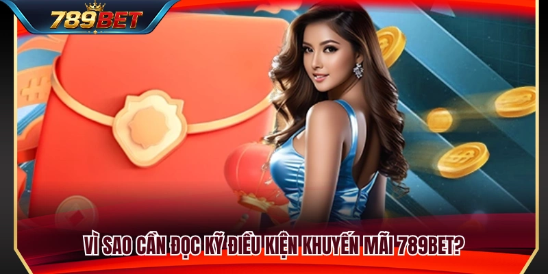 Lý do người chơi nên tìm hiểu kỹ thể lệ khuyến mãi 789BET 
