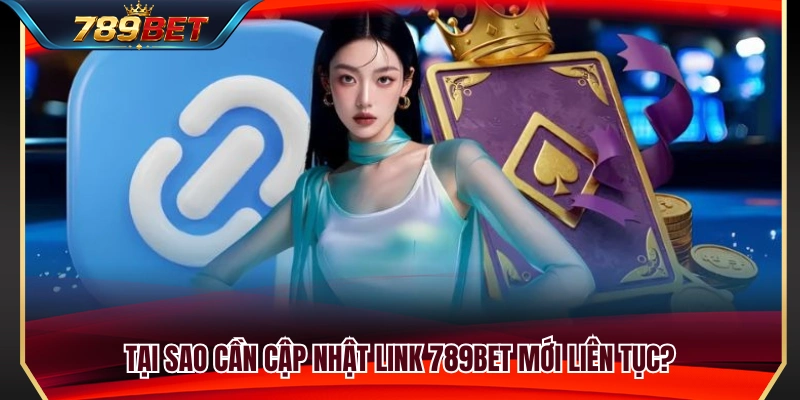 Tầm quan trọng của việc sử dụng link 789BET mới nhất 