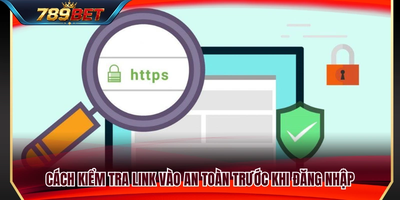 Các bước xác minh link truy cập trước khi đăng nhập tài khoản 