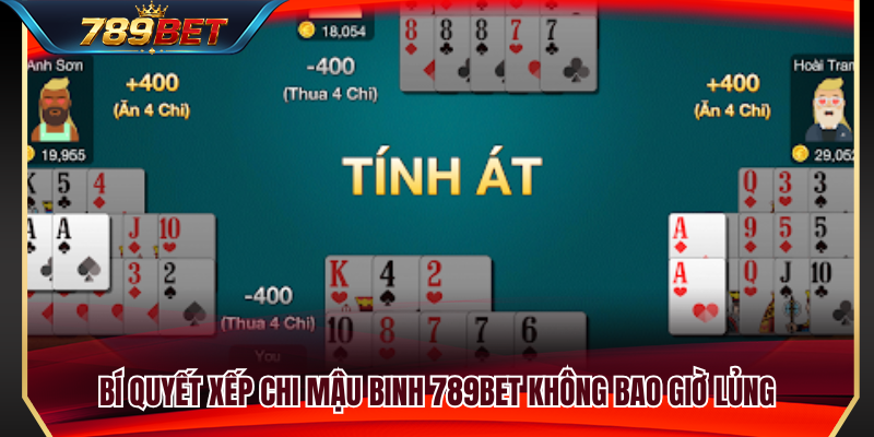 Kinh nghiệm sắp xếp bài mậu binh hợp lý để tránh binh lủng