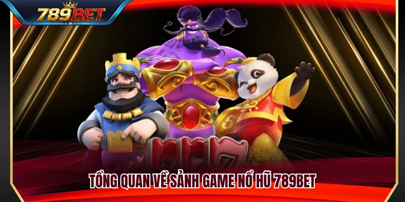 Khám phá sảnh game nổ hũ 789BET 