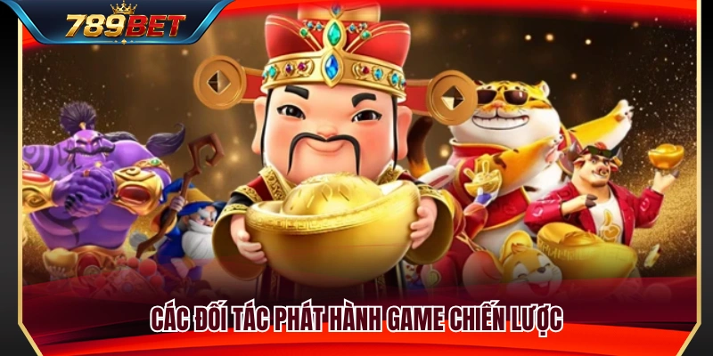 Danh sách đơn vị cung cấp trò chơi nổi tiếng hợp tác 789 BET 