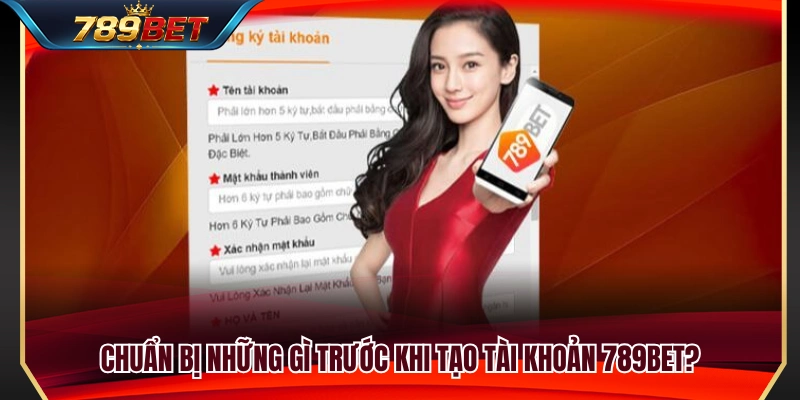 Tạo Tài Khoản 789BET 1 Danh sách thông tin cần chuẩn bị trước khi đăng ký